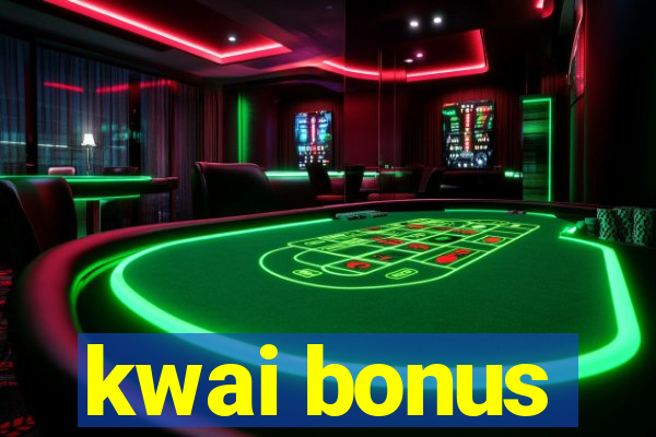 kwai bonus